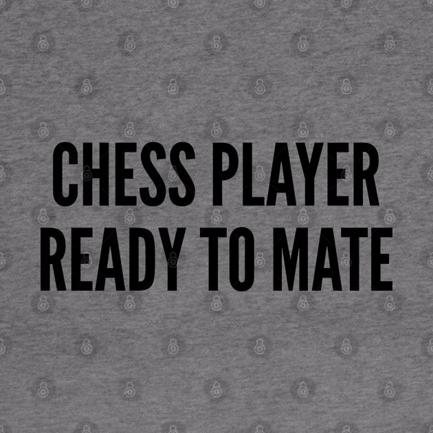 Cute - Chess Player Ready To Mate - Funny Joke geeky Humor Quotes Slogan by sillyslogans